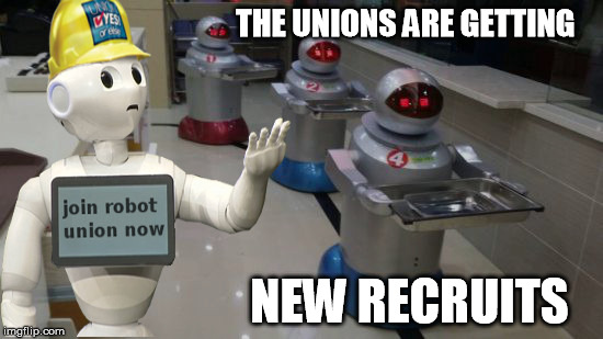 restaurant workers unite | THE UNIONS ARE GETTING; NEW RECRUITS | image tagged in fast food | made w/ Imgflip meme maker