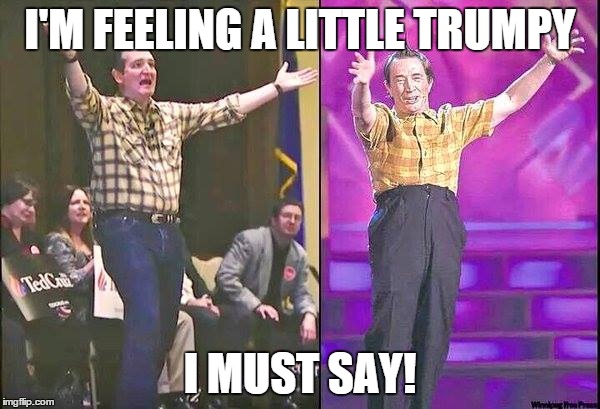 Ted Cruz | I'M FEELING A LITTLE TRUMPY; I MUST SAY! | image tagged in ed grimly,meme | made w/ Imgflip meme maker