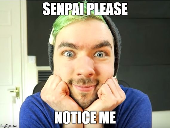 Jacksepticeye | SENPAI PLEASE; NOTICE ME | image tagged in jacksepticeye | made w/ Imgflip meme maker