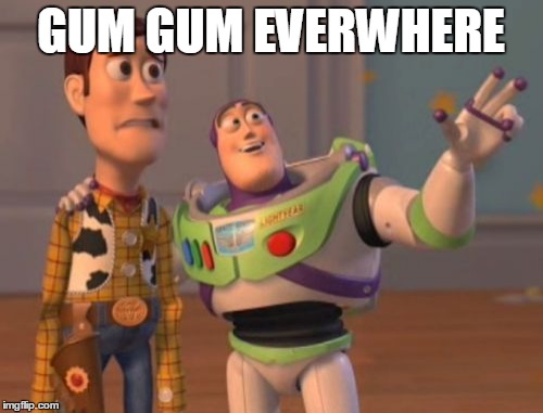 X, X Everywhere | GUM GUM EVERWHERE | image tagged in memes,x x everywhere | made w/ Imgflip meme maker