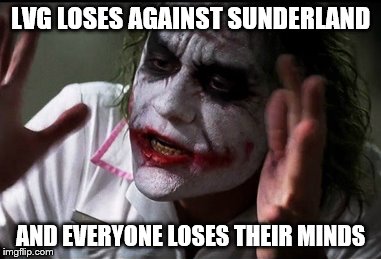 LVG MEME | LVG LOSES AGAINST SUNDERLAND; AND EVERYONE LOSES THEIR MINDS | image tagged in the joker,louis van gaal,manchester united | made w/ Imgflip meme maker