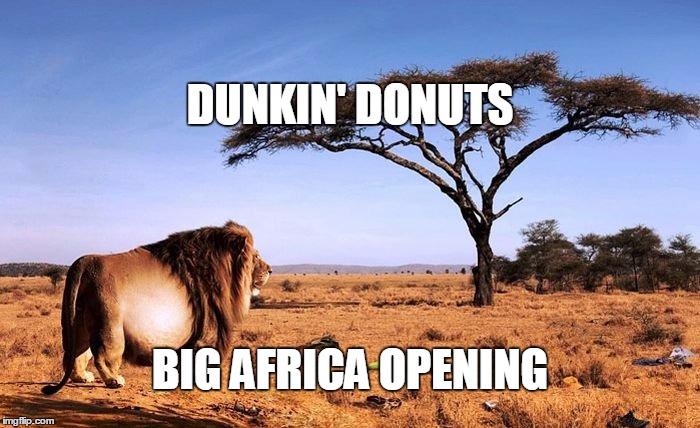 dunkin | DUNKIN' DONUTS; BIG AFRICA OPENING | image tagged in africa | made w/ Imgflip meme maker