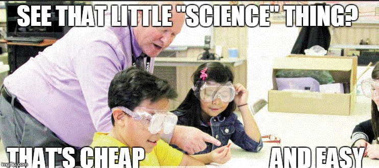 SEE THAT LITTLE "SCIENCE" THING? THAT'S CHEAP                            AND EASY | made w/ Imgflip meme maker