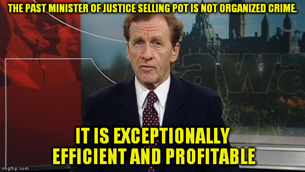 Family Business | THE PAST MINISTER OF JUSTICE SELLING POT IS NOT ORGANIZED CRIME. IT IS EXCEPTIONALLY EFFICIENT AND PROFITABLE | image tagged in family business | made w/ Imgflip meme maker