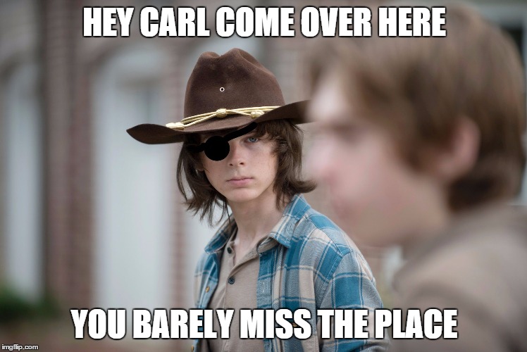 Eye Insults | HEY CARL COME OVER HERE; YOU BARELY MISS THE PLACE | image tagged in eye insults | made w/ Imgflip meme maker