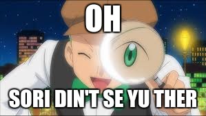 inlighs calss  | OH; SORI DIN'T SE YU THER | image tagged in funny,pokemon | made w/ Imgflip meme maker
