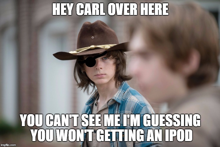Eye Insults | HEY CARL OVER HERE; YOU CAN'T SEE ME I'M GUESSING YOU WON'T GETTING AN IPOD | image tagged in eye insults | made w/ Imgflip meme maker