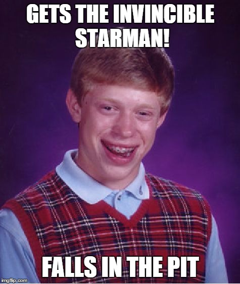 Bad Luck Brian | GETS THE INVINCIBLE STARMAN! FALLS IN THE PIT | image tagged in memes,bad luck brian | made w/ Imgflip meme maker