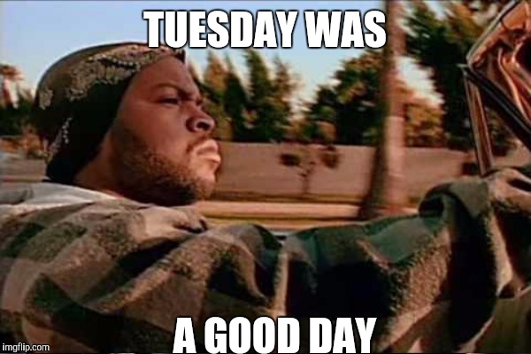 TUESDAY WAS A GOOD DAY | made w/ Imgflip meme maker