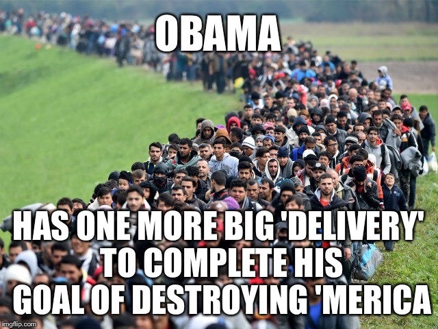 OBAMA HAS ONE MORE BIG 'DELIVERY' TO COMPLETE HIS GOAL OF DESTROYING 'MERICA | made w/ Imgflip meme maker