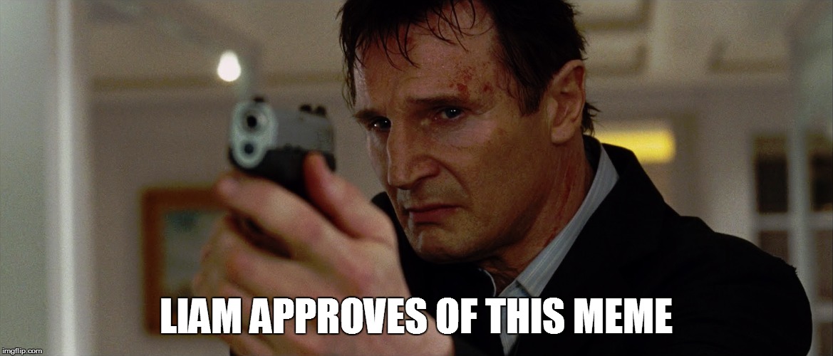 LIAM APPROVES OF THIS MEME | made w/ Imgflip meme maker