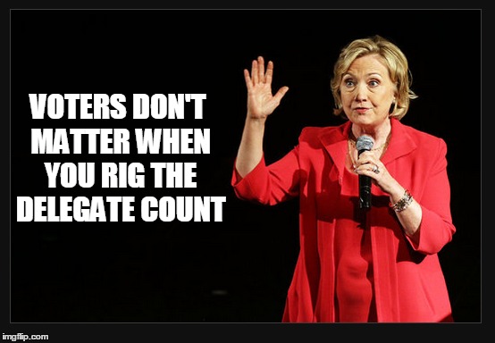 Feel the Bern? Not so fast. | VOTERS DON'T MATTER WHEN YOU RIG THE DELEGATE COUNT | image tagged in memes,hillary clinton | made w/ Imgflip meme maker