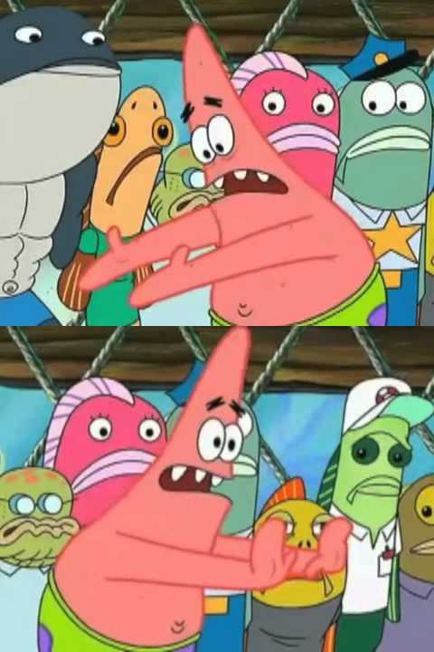 Patrick - Push it somewhere else Blank Meme Template