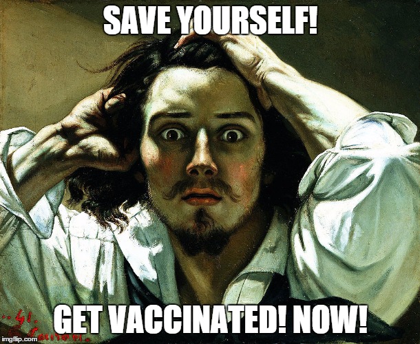 Get Vaccinated | SAVE YOURSELF! GET VACCINATED! NOW! | image tagged in life,vaccine,vaccination,vaccinations,disease,disease prevention | made w/ Imgflip meme maker