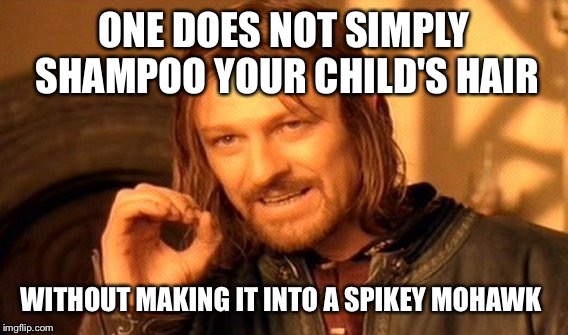 One Does Not Simply | ONE DOES NOT SIMPLY SHAMPOO YOUR CHILD'S HAIR; WITHOUT MAKING IT INTO A SPIKEY MOHAWK | image tagged in memes,one does not simply,AdviceAnimals | made w/ Imgflip meme maker