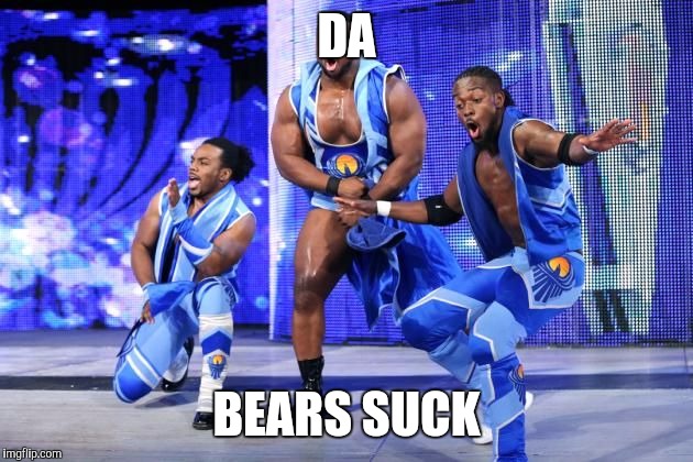 New Day | DA; BEARS SUCK | image tagged in new day | made w/ Imgflip meme maker