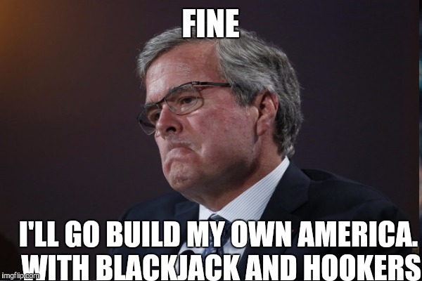 FINE I'LL GO BUILD MY OWN AMERICA. WITH BLACKJACK AND HOOKERS | made w/ Imgflip meme maker