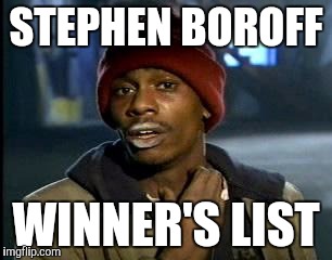 Y'all Got Any More Of That | STEPHEN BOROFF; WINNER'S LIST | image tagged in memes,yall got any more of | made w/ Imgflip meme maker