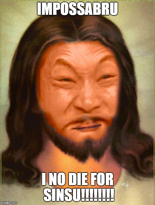 asain Jesus | IMPOSSABRU; I NO DIE FOR SINSU!!!!!!!! | image tagged in jesus,asain,impossabru | made w/ Imgflip meme maker