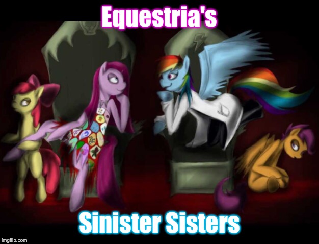 Everypony has a darkside | Equestria's; Sinister Sisters | image tagged in mlp pinkie pie rainbow dash | made w/ Imgflip meme maker