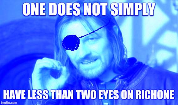 One Does Not Simply Meme | ONE DOES NOT SIMPLY; HAVE LESS THAN TWO EYES ON RICHONE | image tagged in memes,one does not simply | made w/ Imgflip meme maker