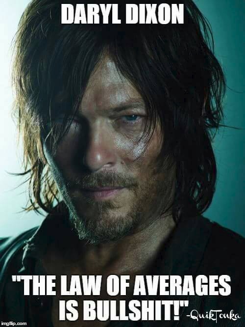 Daryl Dixon on the Law of averages | image tagged in daryl walking dead | made w/ Imgflip meme maker