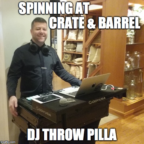 DJ Throw Pilla | SPINNING AT                                CRATE & BARREL; DJ THROW PILLA | image tagged in dj | made w/ Imgflip meme maker