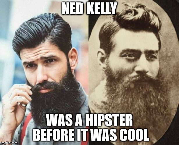 ned kelly hipster | NED KELLY; WAS A HIPSTER BEFORE IT WAS COOL | image tagged in hipster ned kelly | made w/ Imgflip meme maker