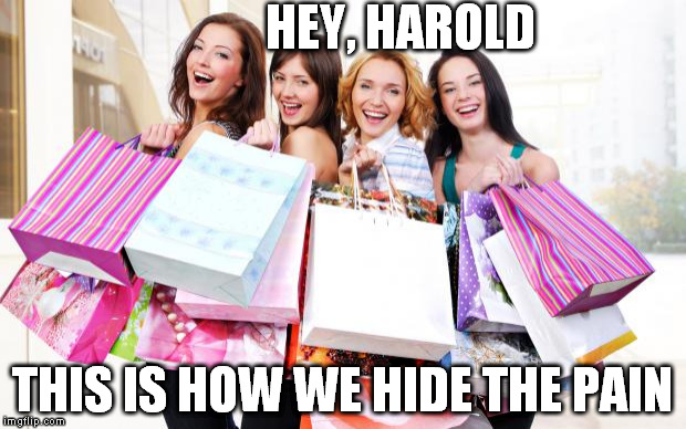 Shopping | HEY, HAROLD; THIS IS HOW WE HIDE THE PAIN | image tagged in shopping,memes,hide the pain harold | made w/ Imgflip meme maker