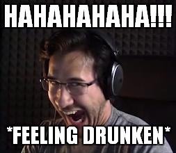 laughing drunken Mark | HAHAHAHAHA!!! *FEELING DRUNKEN* | image tagged in markiplier fnafuckboys | made w/ Imgflip meme maker