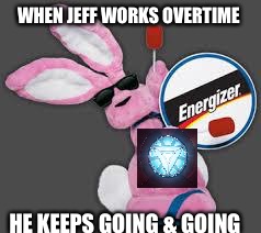 Energizer Bunny | WHEN JEFF WORKS OVERTIME; HE KEEPS GOING & GOING | image tagged in energizer bunny | made w/ Imgflip meme maker