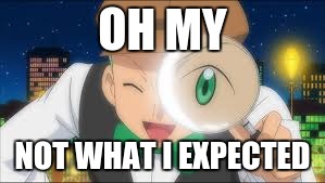 Great Expectations | OH MY; NOT WHAT I EXPECTED | image tagged in funny,pokemon | made w/ Imgflip meme maker