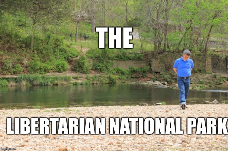 LOTS OF ROOM TO EXPOUND | THE; LIBERTARIAN NATIONAL PARK | image tagged in lots of room to expound | made w/ Imgflip meme maker