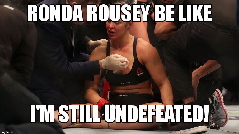 RONDA ROUSEY BE LIKE; I'M STILL UNDEFEATED! | image tagged in ronda rousey | made w/ Imgflip meme maker