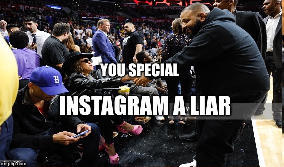 YOU SPECIAL; INSTAGRAM A LIAR | image tagged in dj khaled | made w/ Imgflip meme maker