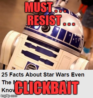 MUST . . .     RESIST . . . CLICKBAIT | made w/ Imgflip meme maker