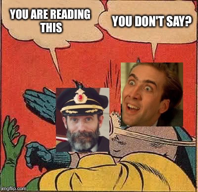 Nick Cage slapping Captain Obvious  | YOU ARE READING THIS; YOU DON'T SAY? | image tagged in memes,nick cage slapping captain obvious | made w/ Imgflip meme maker