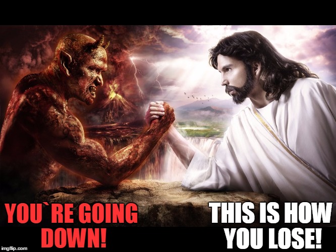 Satan VS Jesus | THIS IS HOW YOU LOSE! YOU`RE GOING DOWN! | image tagged in religious fight | made w/ Imgflip meme maker