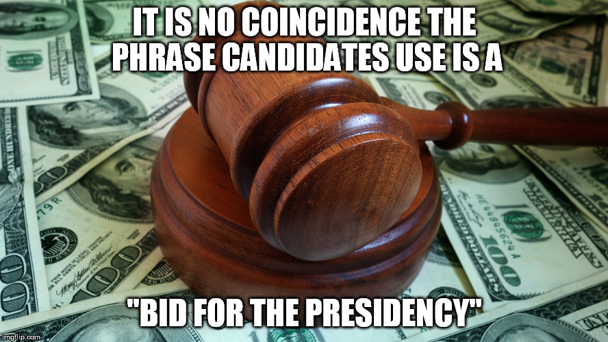 Sold for 1 Trillion Dollars! | IT IS NO COINCIDENCE THE PHRASE CANDIDATES USE IS A; "BID FOR THE PRESIDENCY" | image tagged in money,politics,politicians,voting,political | made w/ Imgflip meme maker