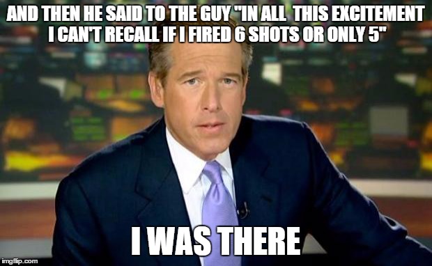 Brian Williams reporting live | AND THEN HE SAID TO THE GUY "IN ALL  THIS EXCITEMENT I CAN'T RECALL IF I FIRED 6 SHOTS OR ONLY 5"; I WAS THERE | image tagged in memes,brian williams was there,clint eastwood,dirty harry | made w/ Imgflip meme maker
