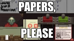 PAPERS, PLEASE | made w/ Imgflip meme maker