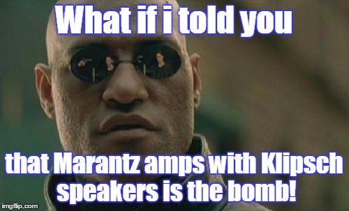 Matrix Morpheus Meme | What if i told you that Marantz amps with Klipsch speakers is the bomb! | image tagged in memes,matrix morpheus | made w/ Imgflip meme maker
