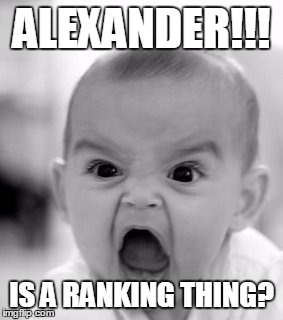 Angry Baby Meme | ALEXANDER!!! IS A RANKING THING? | image tagged in memes,angry baby | made w/ Imgflip meme maker