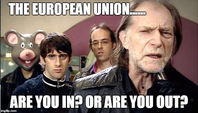 THE EUROPEAN UNION...... ARE YOU IN? OR ARE YOU OUT? | image tagged in europe,politics | made w/ Imgflip meme maker
