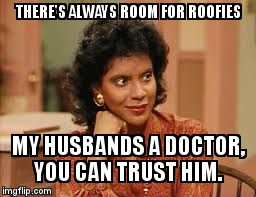 THERE'S ALWAYS ROOM FOR ROOFIES MY HUSBANDS A DOCTOR, YOU CAN TRUST HIM. | image tagged in clair huxtable | made w/ Imgflip meme maker