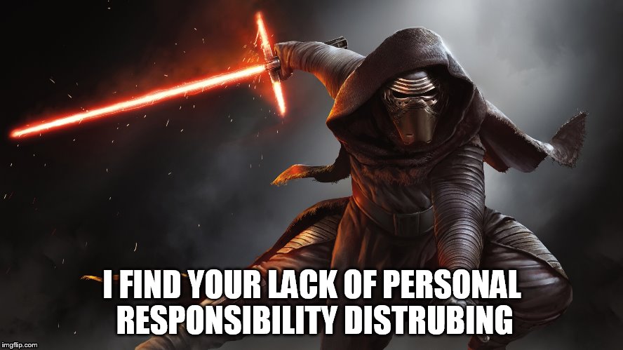 I FIND YOUR LACK OF PERSONAL RESPONSIBILITY
DISTRUBING | image tagged in responsibility | made w/ Imgflip meme maker