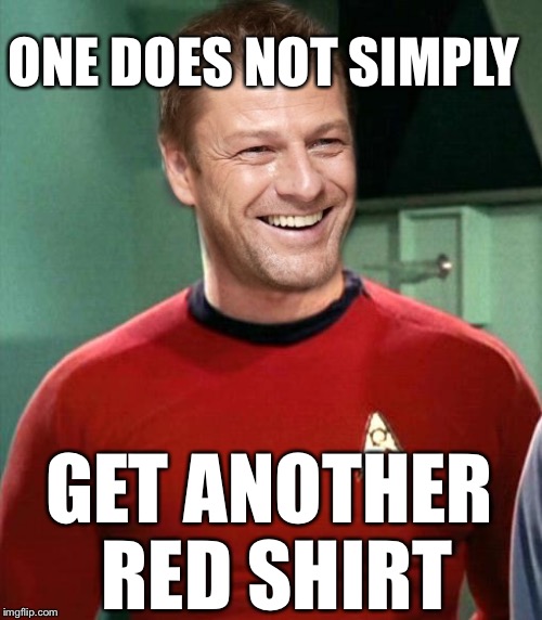 On does not simply | ONE DOES NOT SIMPLY GET ANOTHER RED SHIRT | image tagged in on does not simply | made w/ Imgflip meme maker