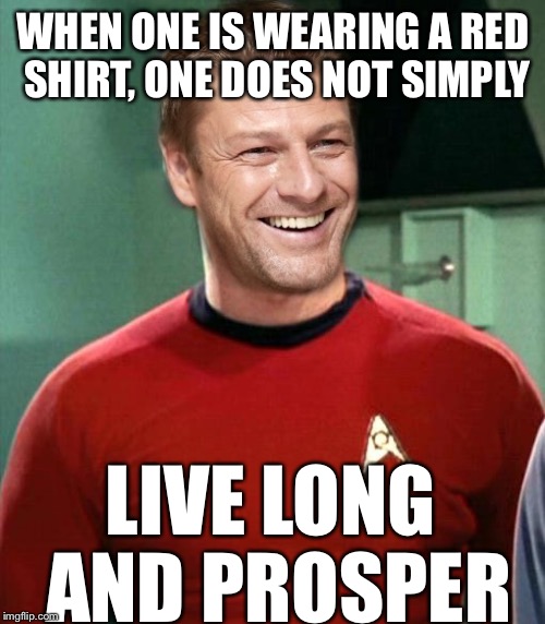 On does not simply | WHEN ONE IS WEARING A RED SHIRT, ONE DOES NOT SIMPLY LIVE LONG AND PROSPER | image tagged in on does not simply | made w/ Imgflip meme maker