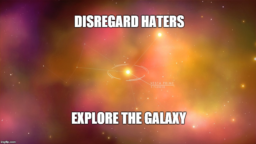 DISREGARD HATERS; EXPLORE THE GALAXY | made w/ Imgflip meme maker