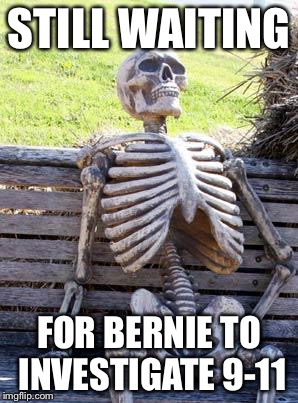 Waiting Skeleton | STILL WAITING; FOR BERNIE TO INVESTIGATE 9-11 | image tagged in memes,waiting skeleton,bernie sanders | made w/ Imgflip meme maker